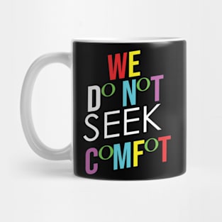 We do not seek comfort Mug